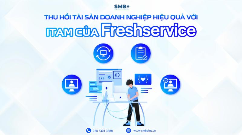 Thu Hồi Tài Sản Khi Nhân Sự Nghỉ Việc: Giải Quyết Nhanh Chóng Với ITAM Của Freshservice